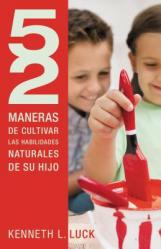 52 Maneras de Cultivar Las Habilidades Naturales de Su Hijo = 52 Ways to Nurture Your Child\'s Natural Abilities 