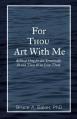 For Thou Art With Me: Biblical Help for the Terminally Ill and Those Who Love Them 