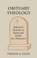  Obituary Theology: Reformed Doctrine of Dying and Death; Re. Obituaries 