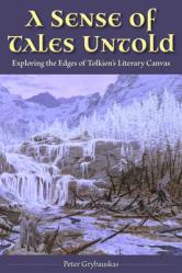  A Sense of Tales Untold: Exploring the Edges of Tolkien\'s Literary Canvas 