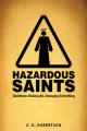  Hazardous Saints: Christians Risking All, Changing Everything 