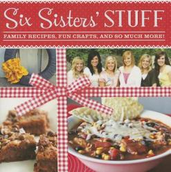  Six Sisters\' Stuff: Family Recipes, Fun Crafts, and So Much More! 