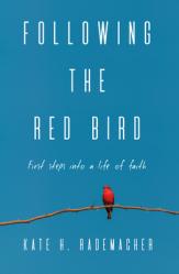  Following the Red Bird: First Steps into a Life of Faith 
