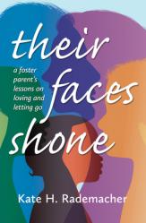  Their Faces Shone: A foster parent\'s lessons on loving and letting go 