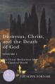  Dionysus, Christ, and the Death of God, Volume 1: The Great Mediations of the Classical World Volume 1 
