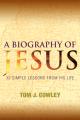  A Biography of Jesus: 32 Simple Lessons from His Life 