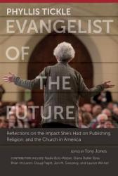  Phyllis Tickle: Evangelist of the Future: Reflections on the Impact She\'s Had on Publishing, Religion, and the Church in America 