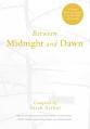  Between Midnight and Dawn: A Literary Guide to Prayer for Lent, Holy Week, and Eastertide 
