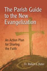  The Parish Guide to the New Evangelization: An Action Plan for Sharing the Faith 