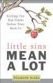  Little Sins Mean a Lot: Kicking Our Bad Habits Before They Kick Us 