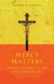  Mercy Matters: Opening Yourself to the Life-Changing Gift 
