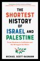  The Shortest History of Israel and Palestine: From Zionism to Intifadas and the Struggle for Peace 