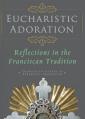  Eucharistic Adoration: Reflections in the Franciscan Tradition 