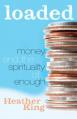  Loaded: Money and the Spirituality of Enough 