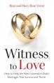  Witness to Love: How to Help the Next Generation Build Marriages That Survive and Thrive 