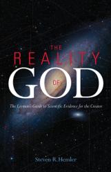  The Reality of God: The Layman\'s Guide to Scientific Evidence for the Creator 
