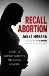  Recall Abortion: Ending the Abortion Industry\'s Exploitation of Women 