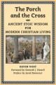  The Porch and the Cross: Ancient Stoic Wisdom for Modern Christian Living 