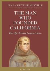  Man Who Founded California: The Life of Saint Junipero Serra 