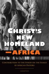  Christ\'s New Homeland - Africa: Contribution to the Synod on the Family by African Pastors 