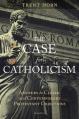  The Case for Catholicism: Answers to Classic and Contemporary Protestant Objections 