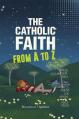  The Catholic Faith from A to Z 