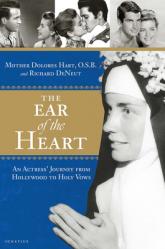  The Ear of the Heart: An Actress\' Journey from Hollywood to Holy Vows 