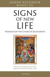 Signs of New Life: Homilies on the Church\'s Sacraments 