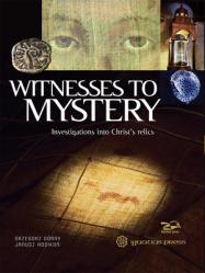  Witnesses to Mystery: Investigations Into Christ\'s Relics 