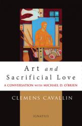  Art and Sacrificial Love: A Conversation with Michael D. O\'Brien 