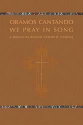  Oramos Cantando: We Pray in Song: A Bilingual Roman Catholic Hymnal 