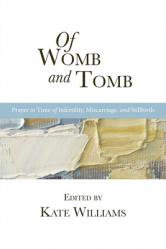  Of Womb and Tomb: Prayer in Time of Infertility, Miscarriage, and Stillbirth 