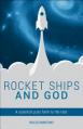  Rocket Ships and God: A Scientist Puts Faith to the Test 