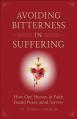  Avoiding Bitterness in Suffering: How Our Heroes in Faith Found Peace Amid Sorrow 