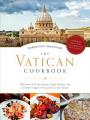  The Vatican Cookbook Presented by the Pontifical Swiss Guard: 500 Years of Classic Recipes, Papal Tributes, and Exclusive Images of Life and Art at the Vatican 