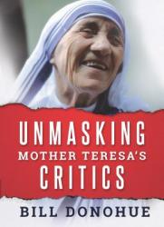  Unmasking Mother Teresa\'s Critics 