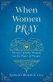 When Women Pray: Eleven Catholic Women on the Power of Prayer 