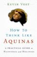  How to Think Like Aquinas: The Sure Way to Perfect Your Mental Powers 