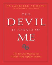  The Devil Is Afraid of Me: The Life and Work of the World\'s Most Popular Exorcist 