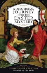  A Devotional Journey Into the Easter Mystery: How Prayerful Participation in the Paschal Mystery Brings Life, Joy, and Happiness 