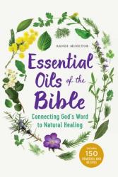  Essential Oils of the Bible: Connecting God\'s Word to Natural Healing 