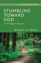  Stumbling Toward God: A Prodigal\'s Return 