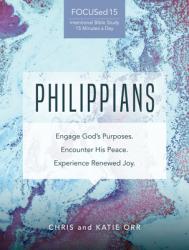  Philippians [Focused15 Study Series]: Engage God\'s Purposes, Encounter His Peace, Experience Renewed Joy 