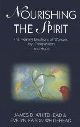  Nourishing the Spirit: The Healing Emotions of Wonder, Joy, Compassion and Hope 