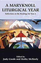  A Maryknoll Liturgical Year: Reflections on the Readings for Year a 