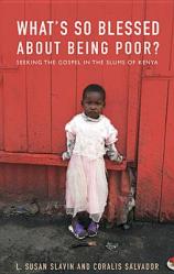  What\'s So Blessed about Being Poor?: Seeking the Gospel in the Slums of Kenya 