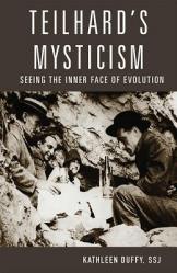  Teilhard\'s Mysticism: Seeing the Inner Face of Evolution 