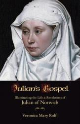  Julian\'s Gospel: Illuminating the Life and Revelations of Julian of Norwich 