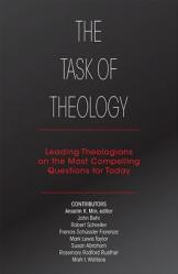  The Task of Theology: Leading Theologians on the Most Compelling Questions for Today 