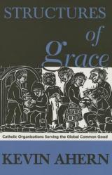  Structures of Grace: Catholic Organizations Serving the Global Common Good 